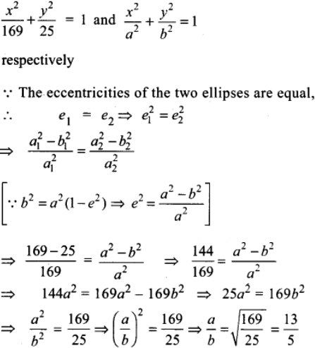 If The Eccentricities Of Two Ellipse X 2 169 Y 2 25 1 And X 2 A 2 Y 2 B 2 1 Are Equal Then A B A 5 13 Sarthaks Econnect Largest Online Education Community