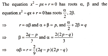 Let A B Be The Roots Of The Equation X 2 Px R 0 And A 2 2b The Roots Of The Equation X 2 Qx R 0 Sarthaks Econnect Largest Online Education Community