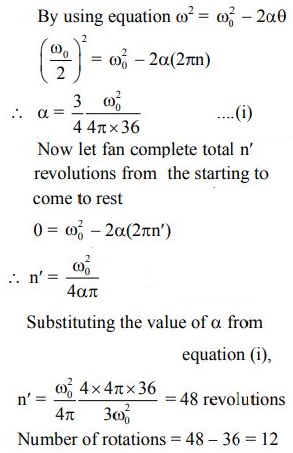 When A Ceiling Fan Is Switched Off Its Angular Velocity Reduces To 50 While It Makes 36 Rotations Sarthaks Econnect Largest Online Education Munity