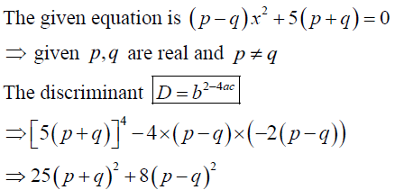 If P Q Are Real And P Q Then Show That The Roots Of The Equation P Q X 2 5 P Q X 2 P Q 0 Are Real And Unequal Sarthaks Econnect Largest Online Education Community
