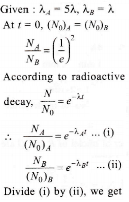 Two Radioactive Substances A And B Have Decay Constants 5 L And L Respectively At T 0 They Have The Same Number Of Nuclei Sarthaks Econnect Largest Online Education Community